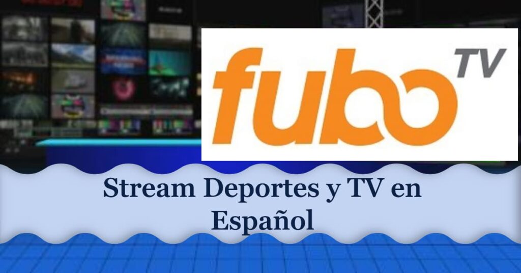 Cómo disfrutar de FuboTV en Español: Guía completa